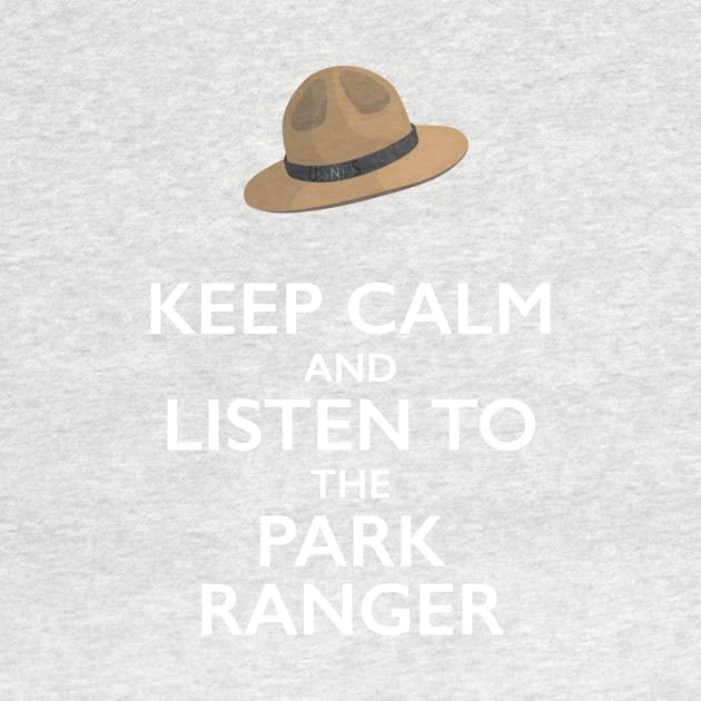 Keep Calm and Listen to the Park Ranger T-Shirt by bbreidenbach